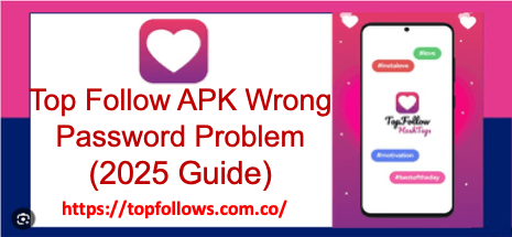 Top Follow APK wrong password problem fix